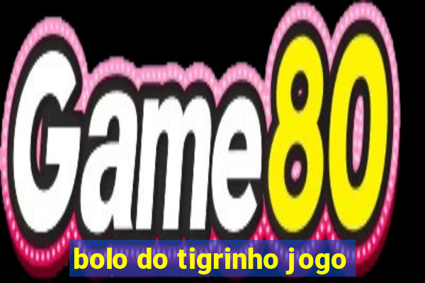 bolo do tigrinho jogo